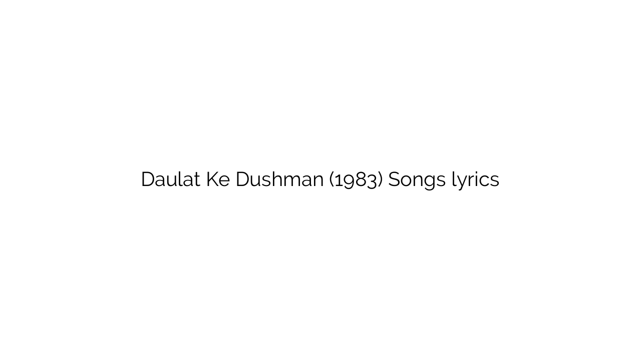 Daulat Ke Dushman (1983) Songs lyrics