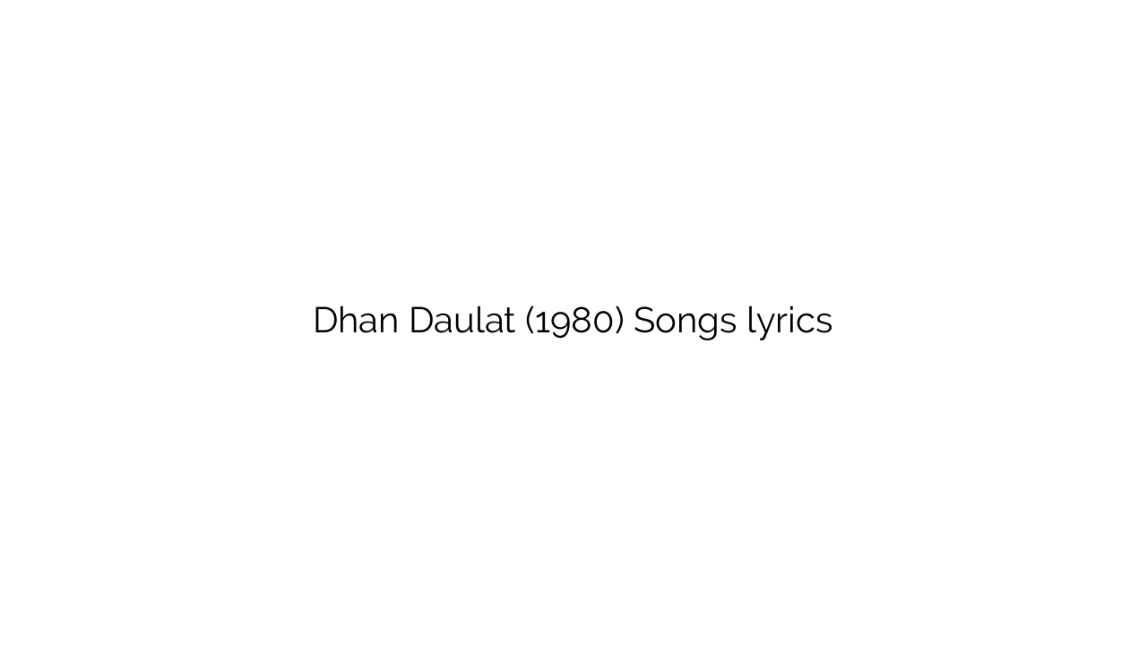 Dhan Daulat (1980) Songs lyrics