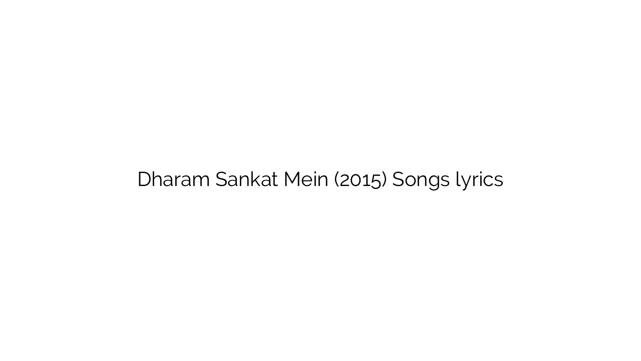 Dharam Sankat Mein (2015) Songs lyrics