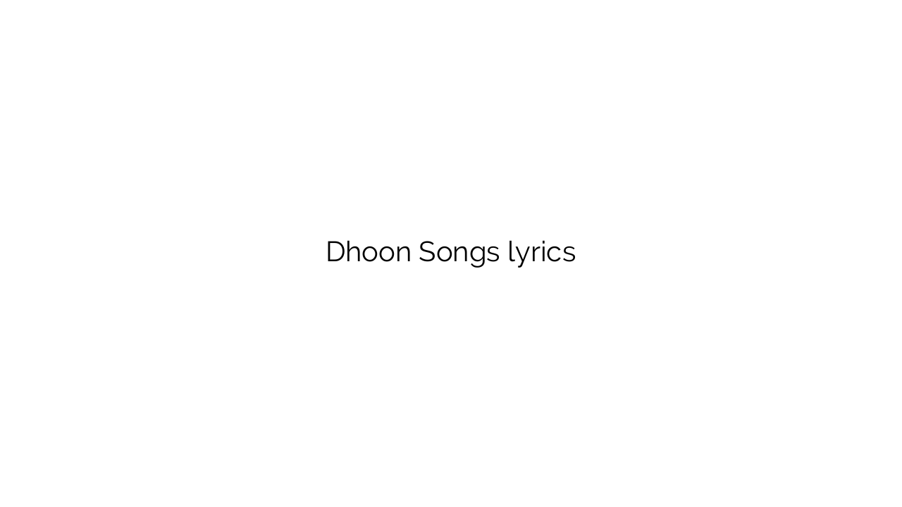 Dhoon Songs lyrics