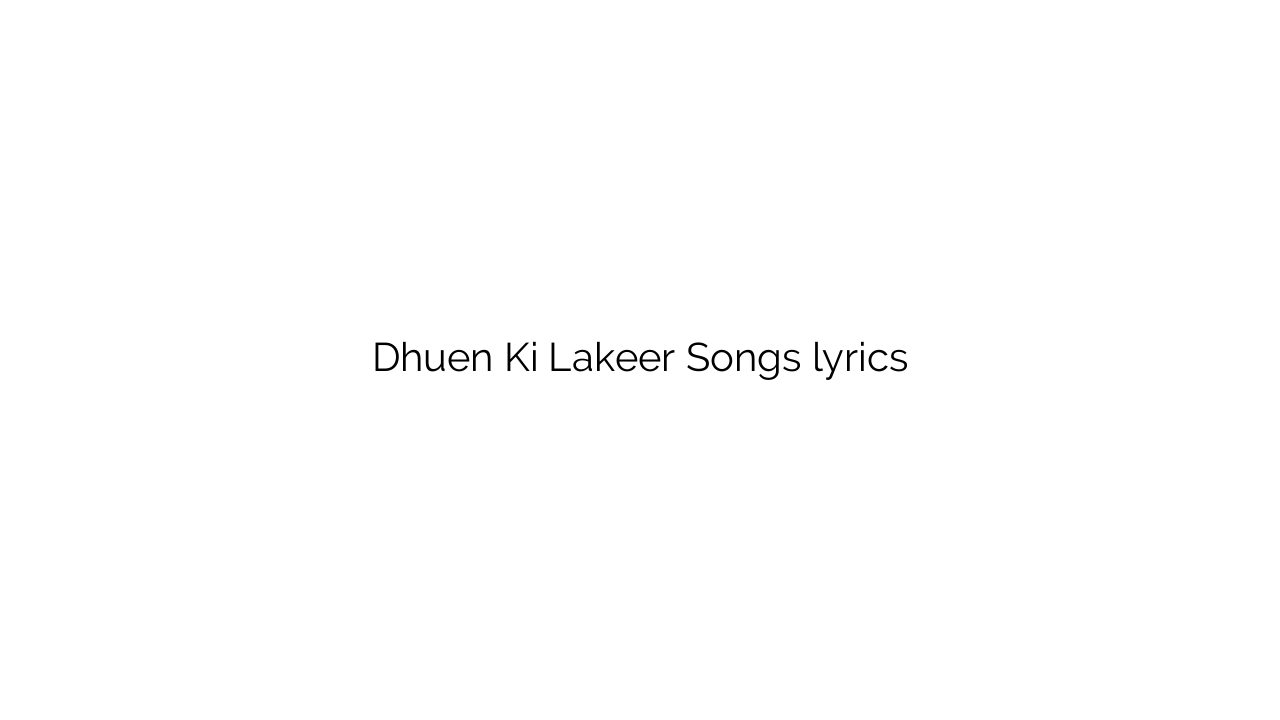 Dhuen Ki Lakeer Songs lyrics