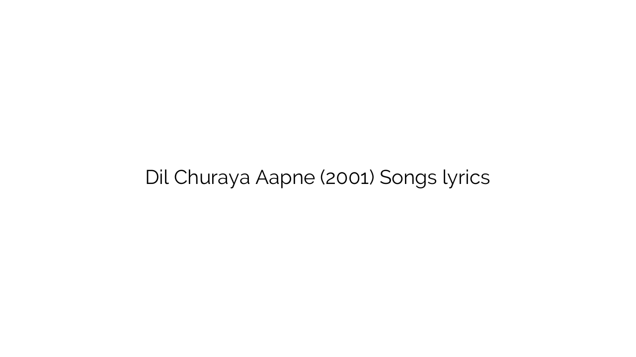 Dil Churaya Aapne (2001) Songs lyrics