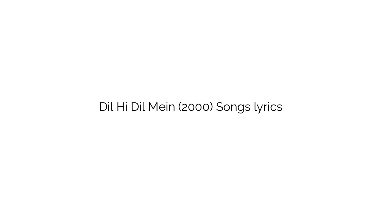 Dil Hi Dil Mein (2000) Songs lyrics