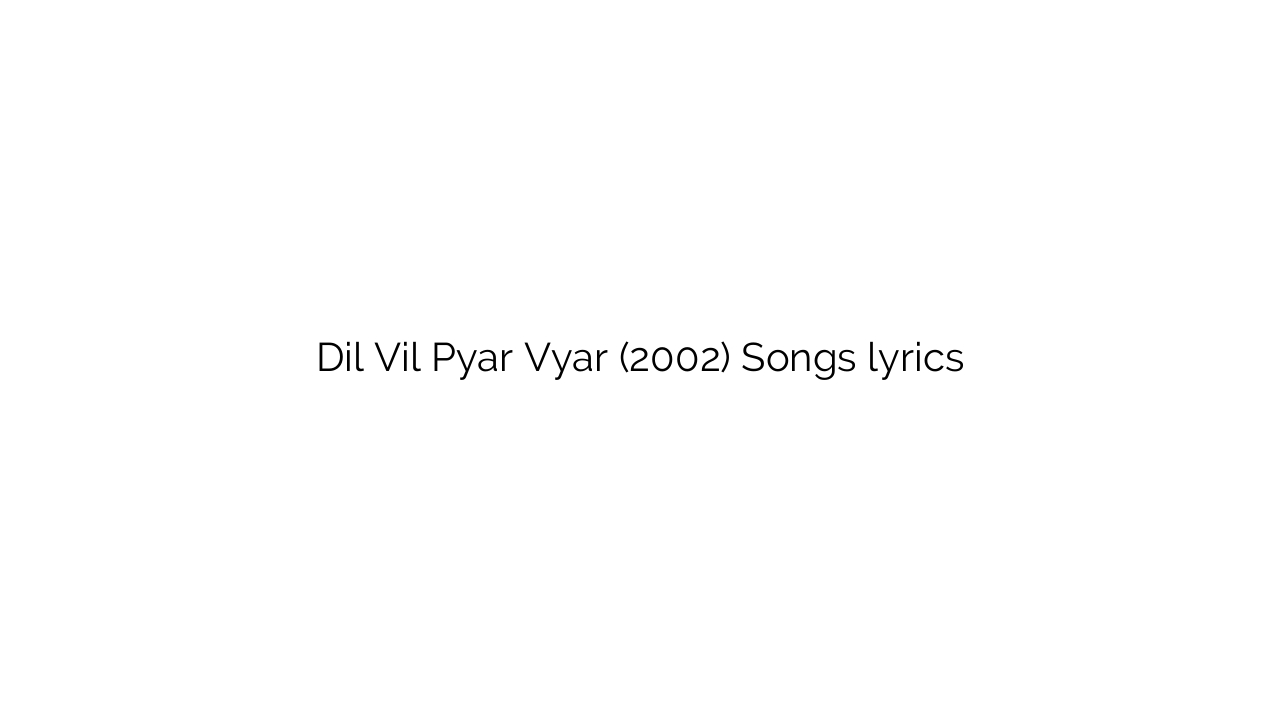 Dil Vil Pyar Vyar (2002) Songs lyrics