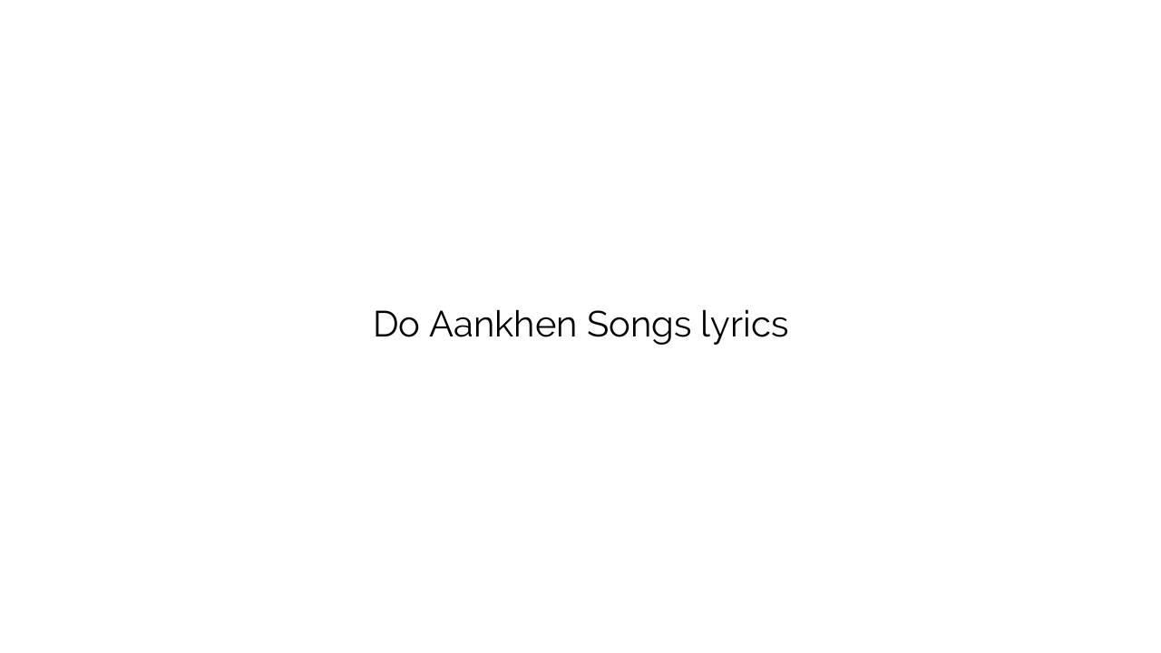 Do Aankhen Songs lyrics