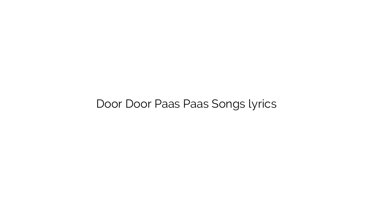 Door Door Paas Paas Songs lyrics