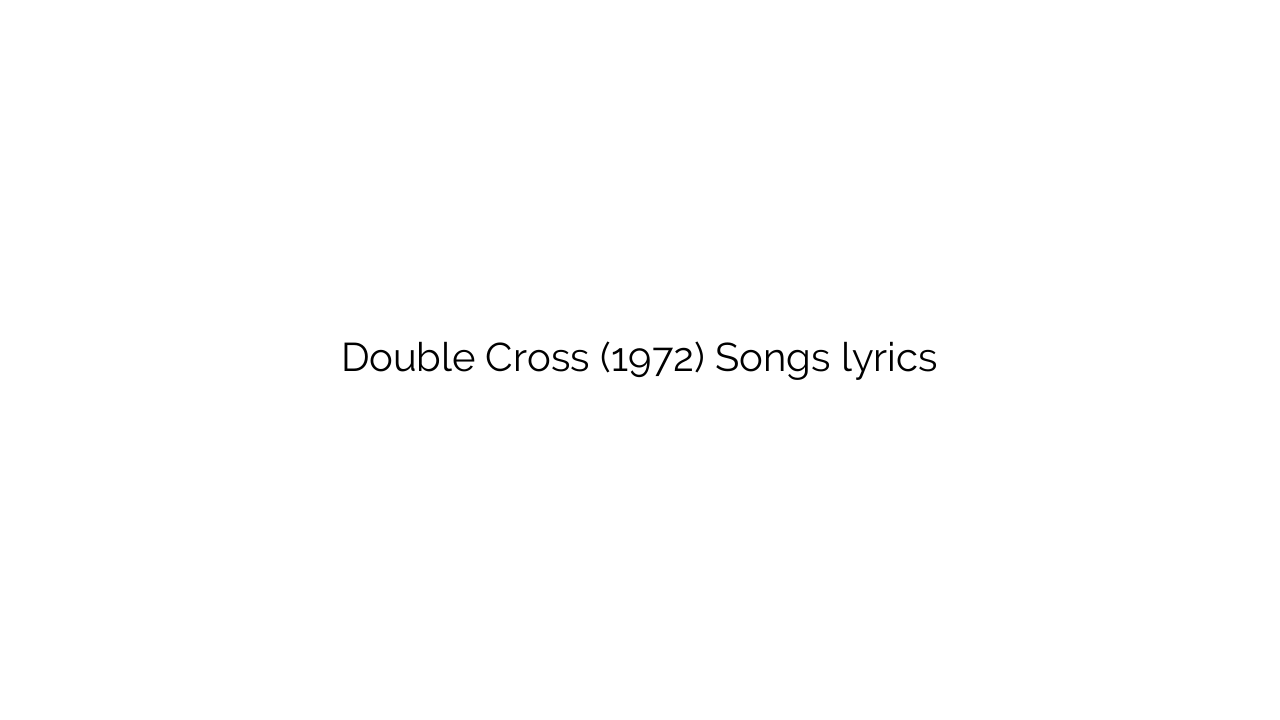 Double Cross (1972) Songs lyrics