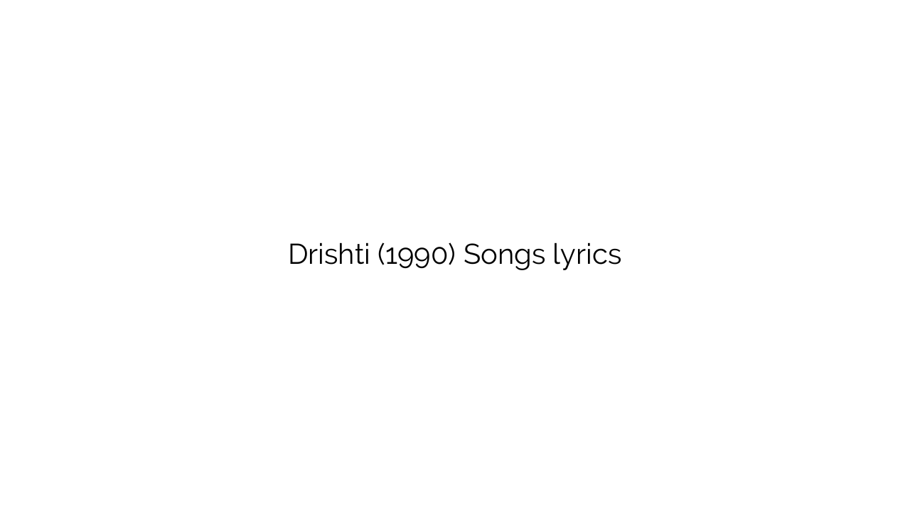Drishti (1990) Songs lyrics