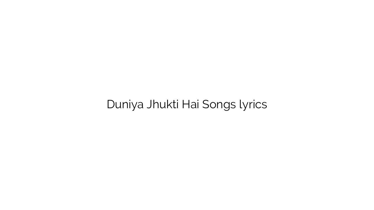 Duniya Jhukti Hai Songs lyrics