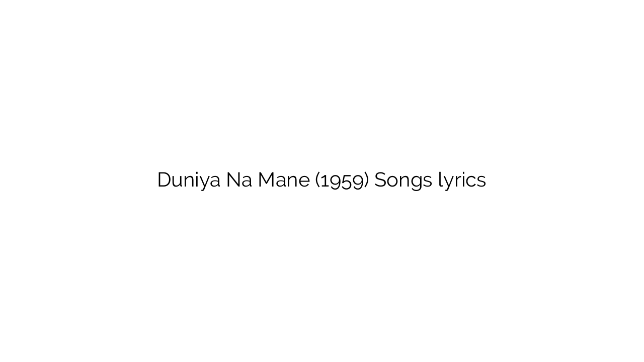 Duniya Na Mane (1959) Songs lyrics
