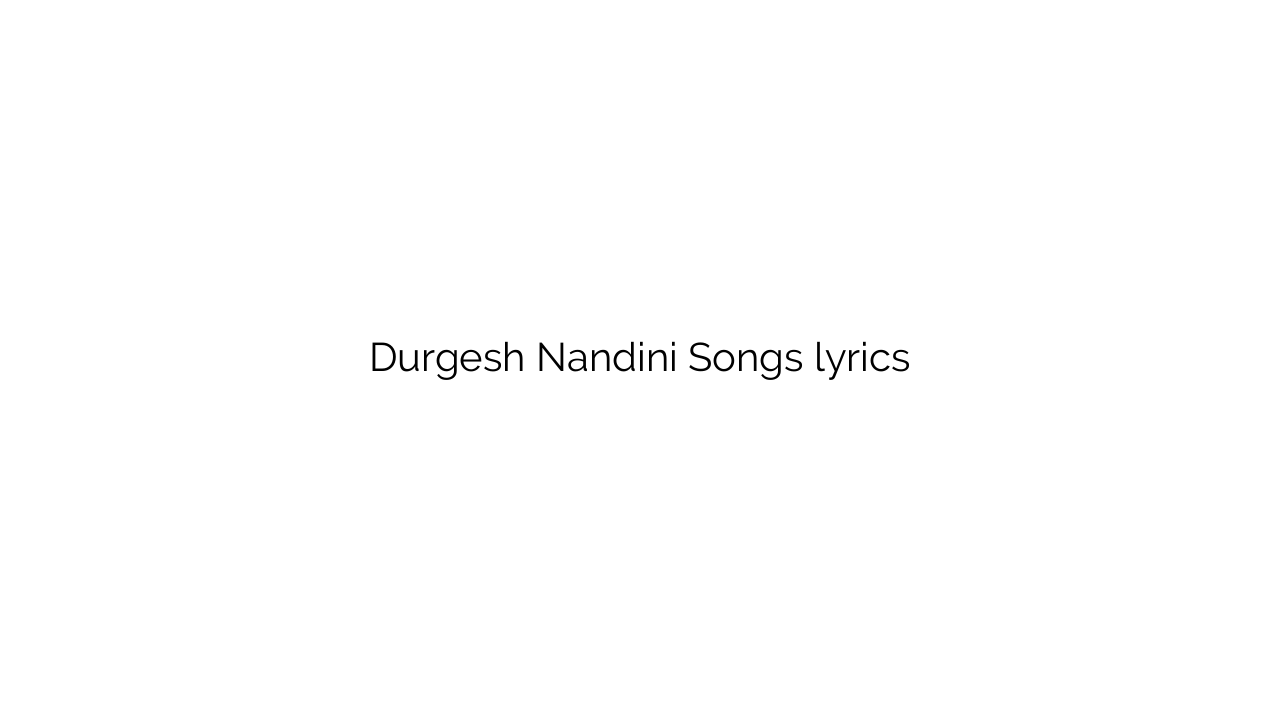 Durgesh Nandini Songs lyrics