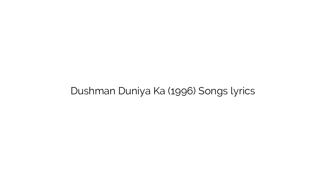 Dushman Duniya Ka (1996) Songs lyrics