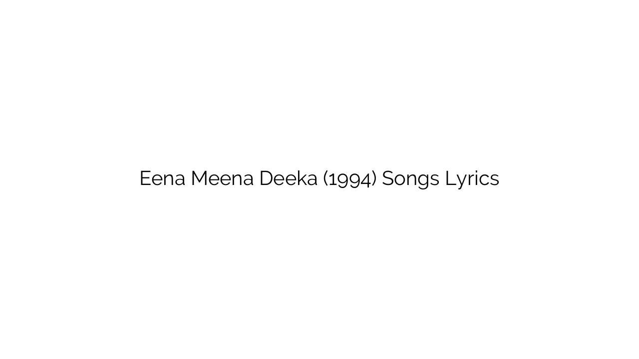 Eena Meena Deeka (1994) Songs Lyrics