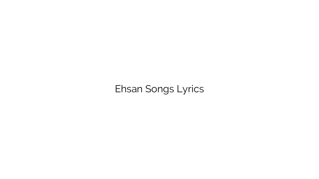 Ehsan Songs Lyrics