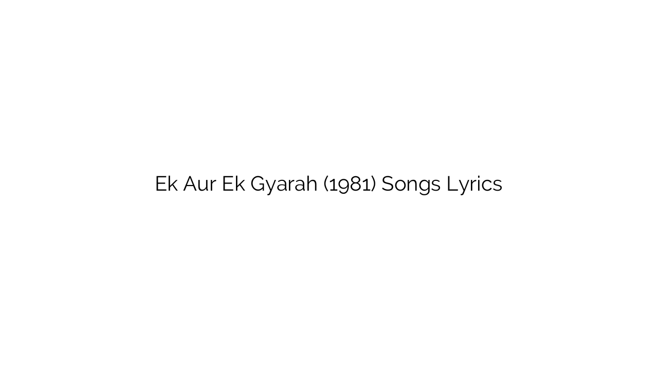 Ek Aur Ek Gyarah (1981) Songs Lyrics