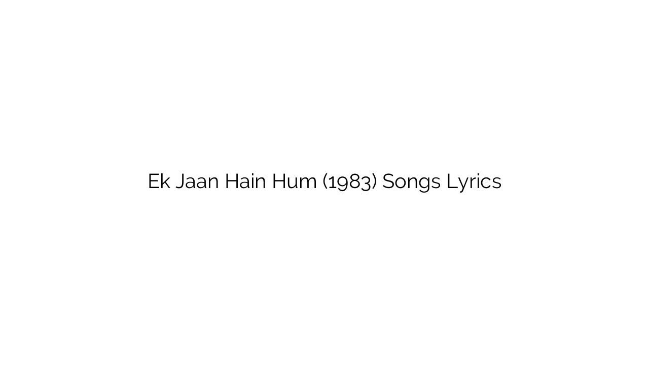 Ek Jaan Hain Hum (1983) Songs Lyrics