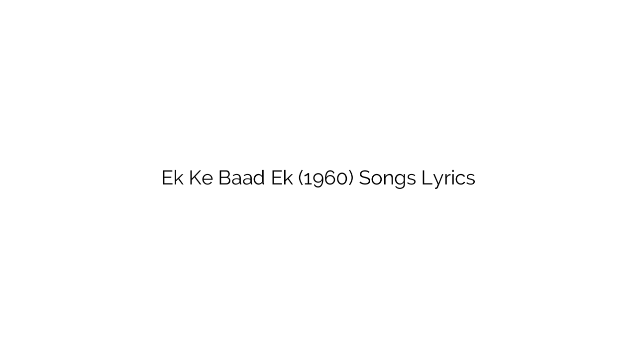 Ek Ke Baad Ek (1960) Songs Lyrics