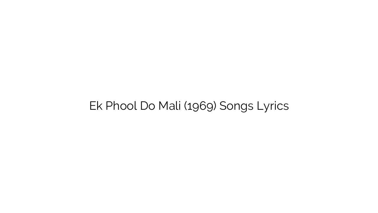 Ek Phool Do Mali (1969) Songs Lyrics