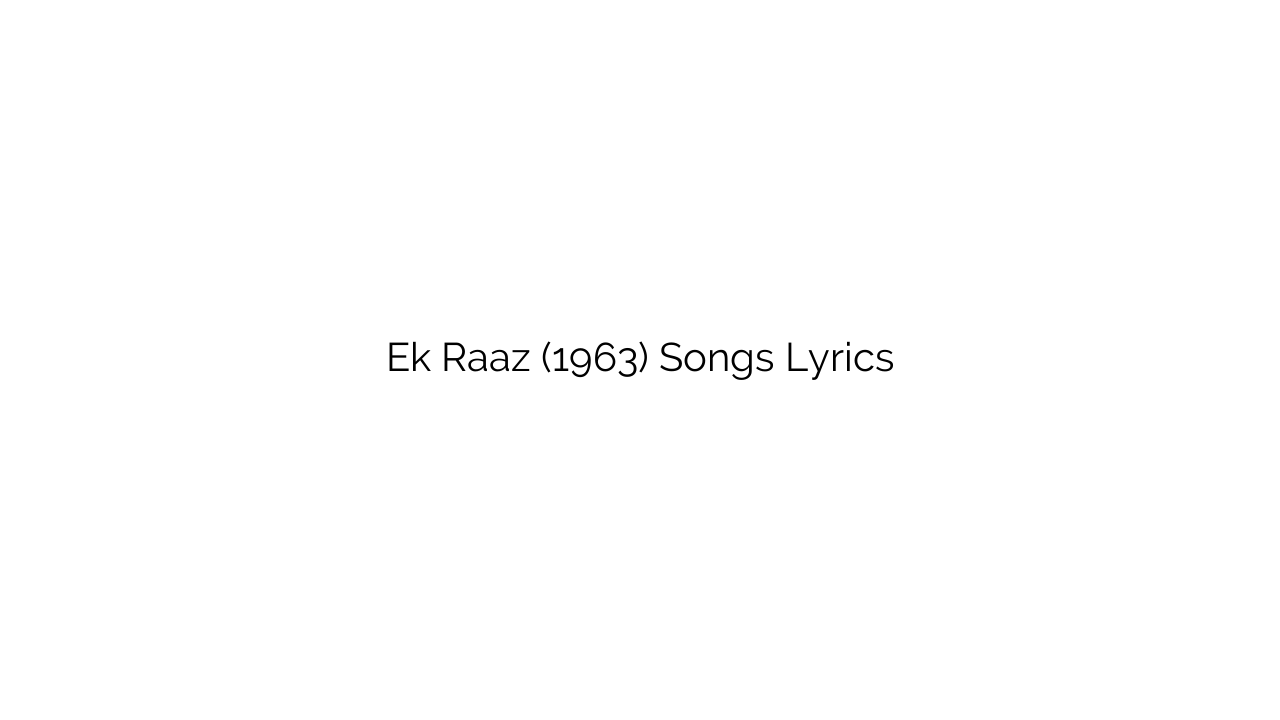 Ek Raaz (1963) Songs Lyrics