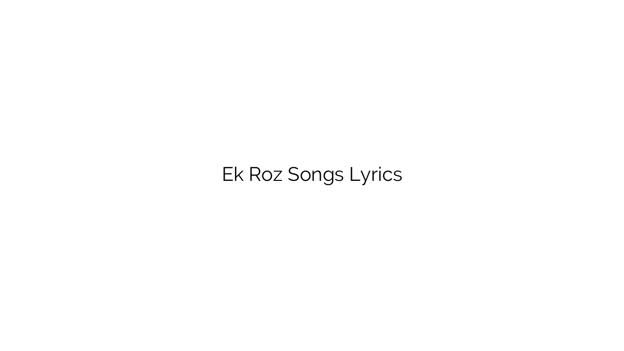 Ek Roz Songs Lyrics