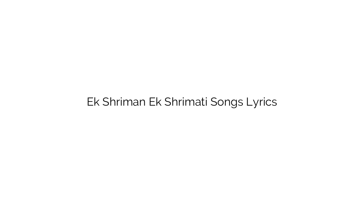 Ek Shriman Ek Shrimati Songs Lyrics
