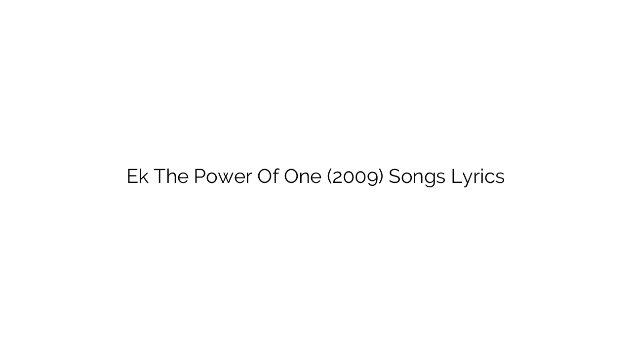 Ek The Power Of One (2009) Songs Lyrics