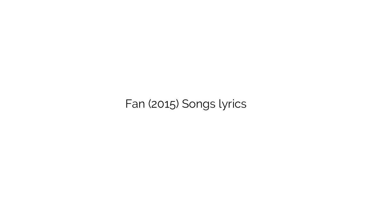Fan (2015) Songs lyrics