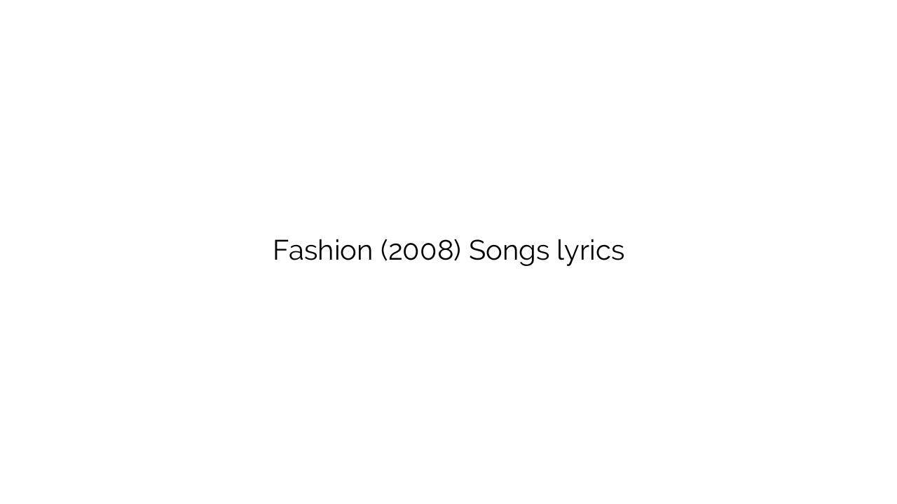Fashion (2008) Songs lyrics