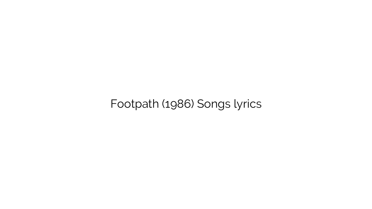 Footpath (1986) Songs lyrics