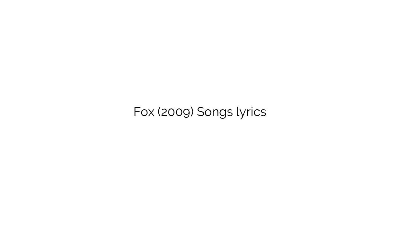 Fox (2009) Songs lyrics