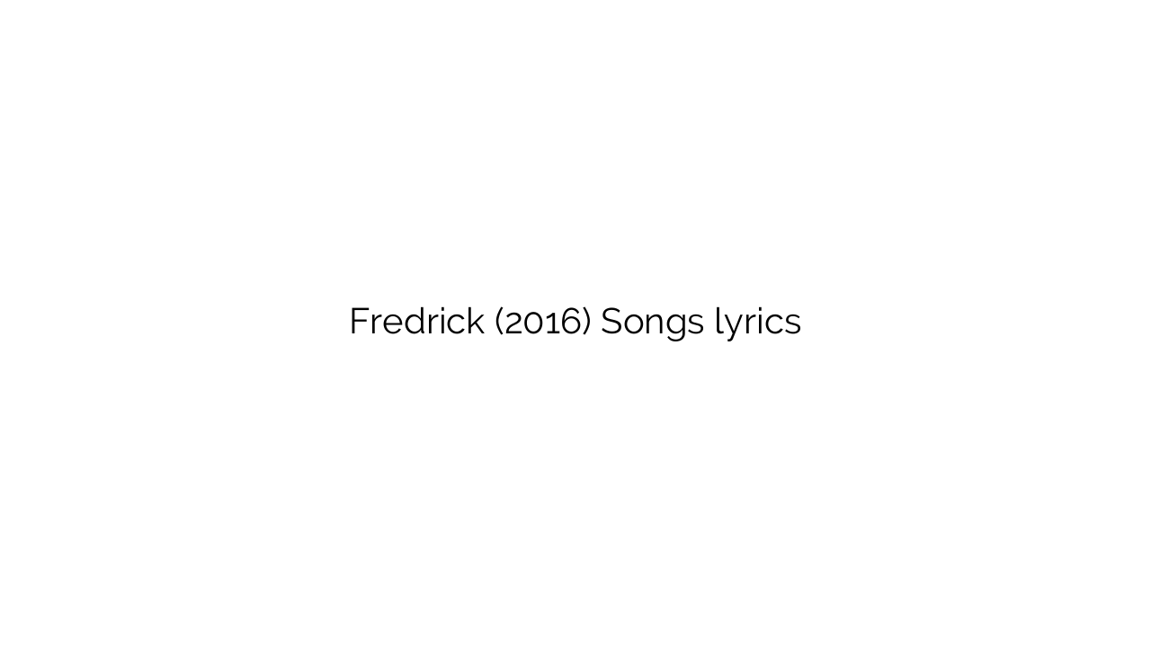 Fredrick (2016) Songs lyrics