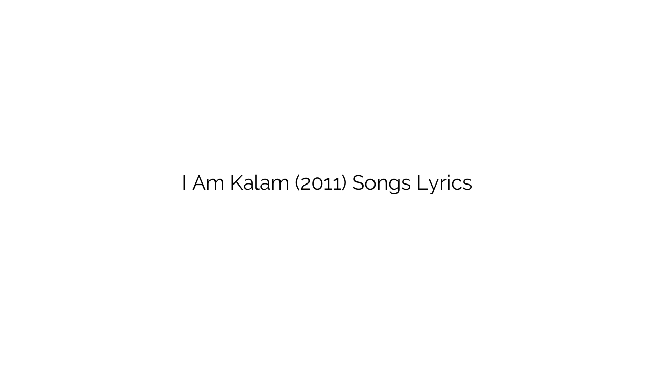 I Am Kalam (2011) Songs Lyrics
