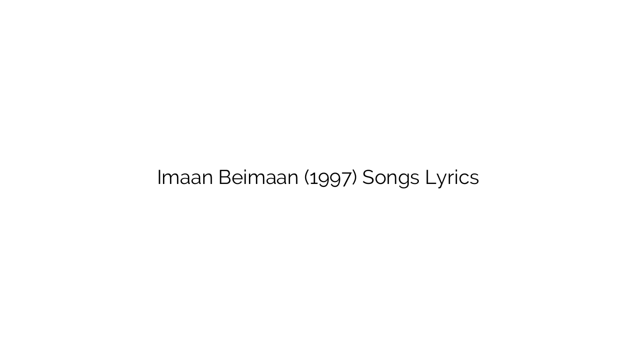 Imaan Beimaan (1997) Songs Lyrics