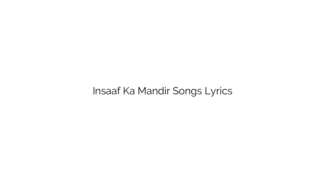 Insaaf Ka Mandir Songs Lyrics