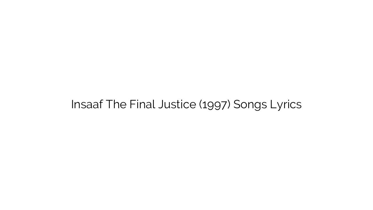 Insaaf The Final Justice (1997) Songs Lyrics