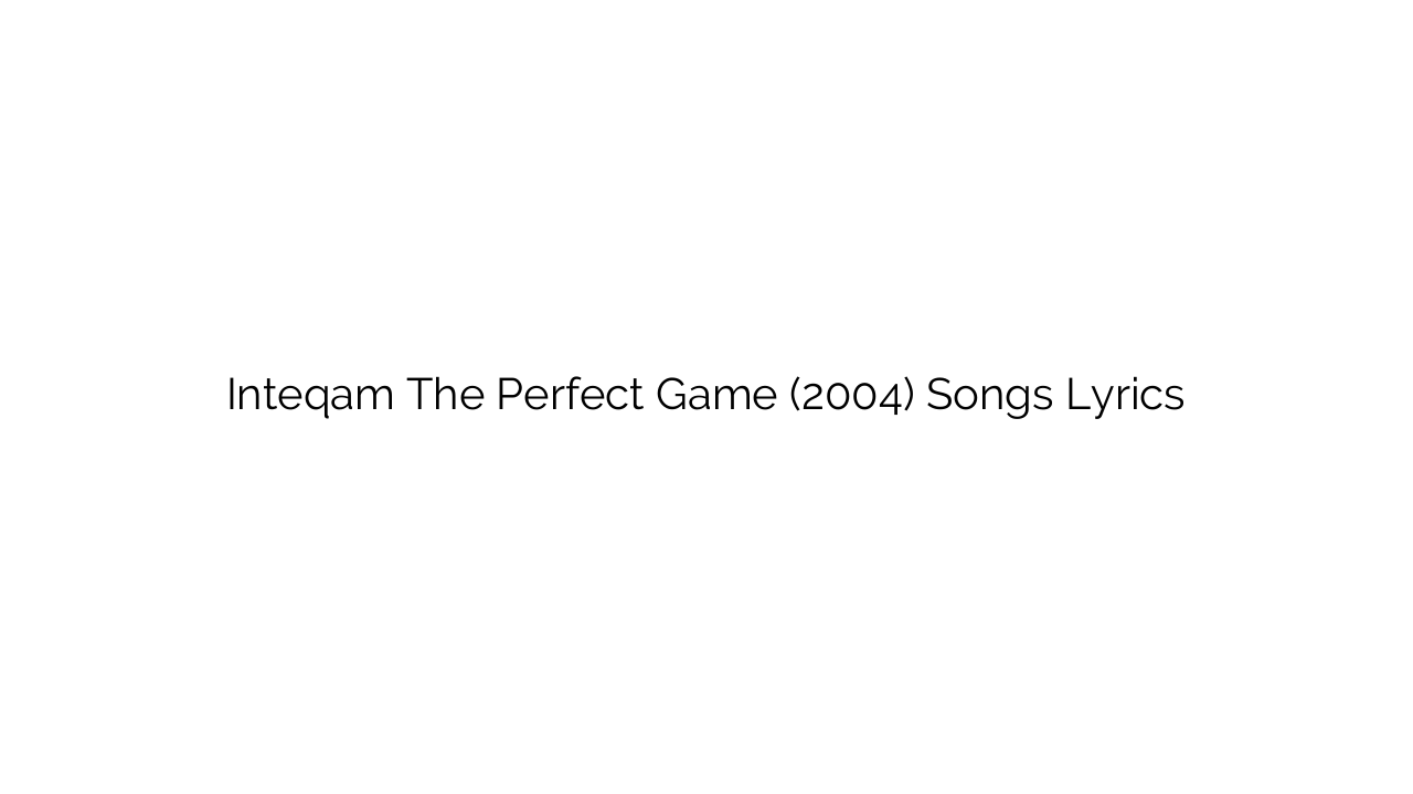 Inteqam The Perfect Game (2004) Songs Lyrics