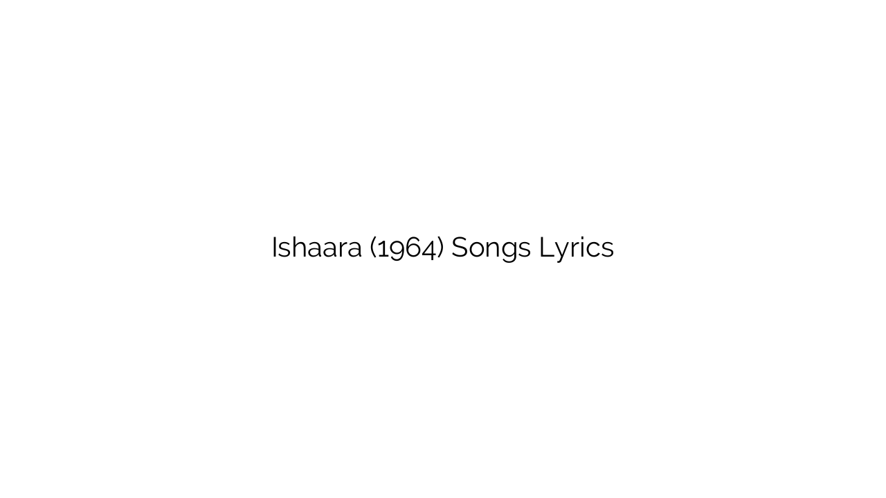 Ishaara (1964) Songs Lyrics