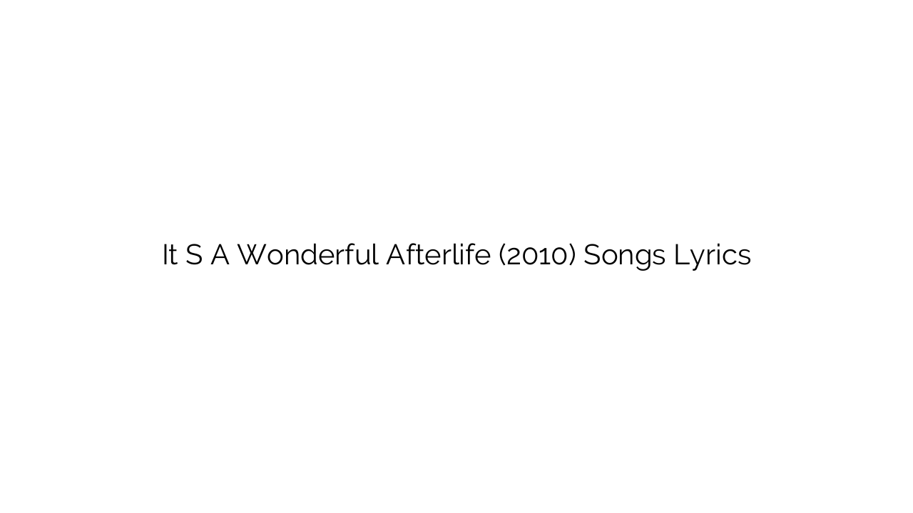 It S A Wonderful Afterlife (2010) Songs Lyrics