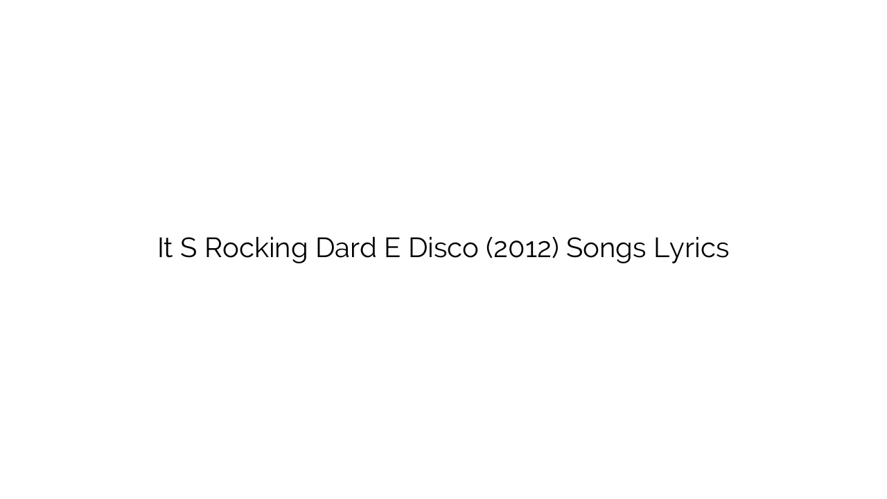 It S Rocking Dard E Disco (2012) Songs Lyrics