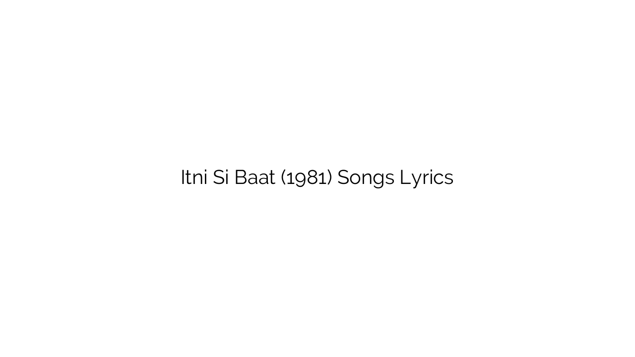 Itni Si Baat (1981) Songs Lyrics