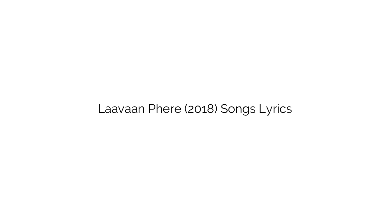 Laavaan Phere (2018) Songs Lyrics