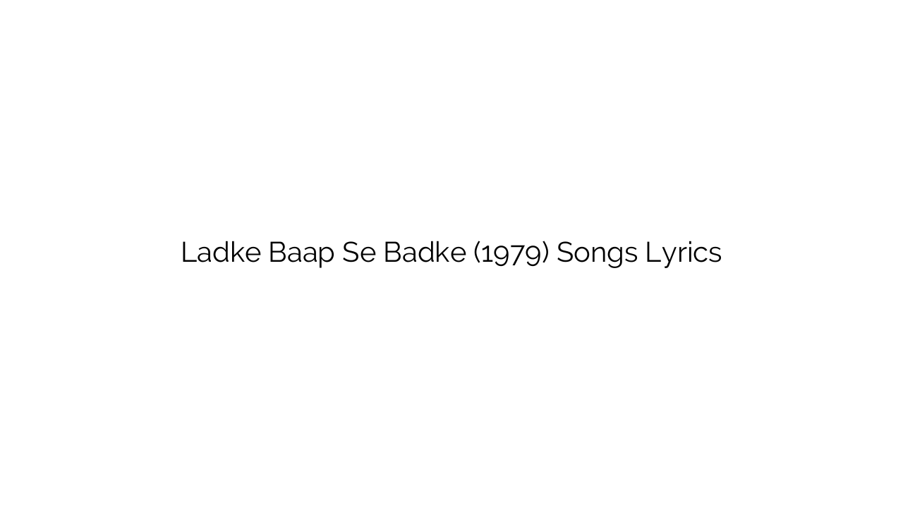 Ladke Baap Se Badke (1979) Songs Lyrics