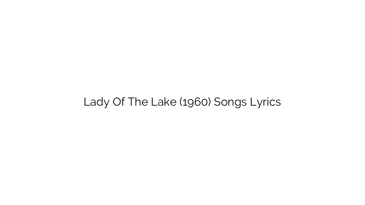 Lady Of The Lake (1960) Songs Lyrics