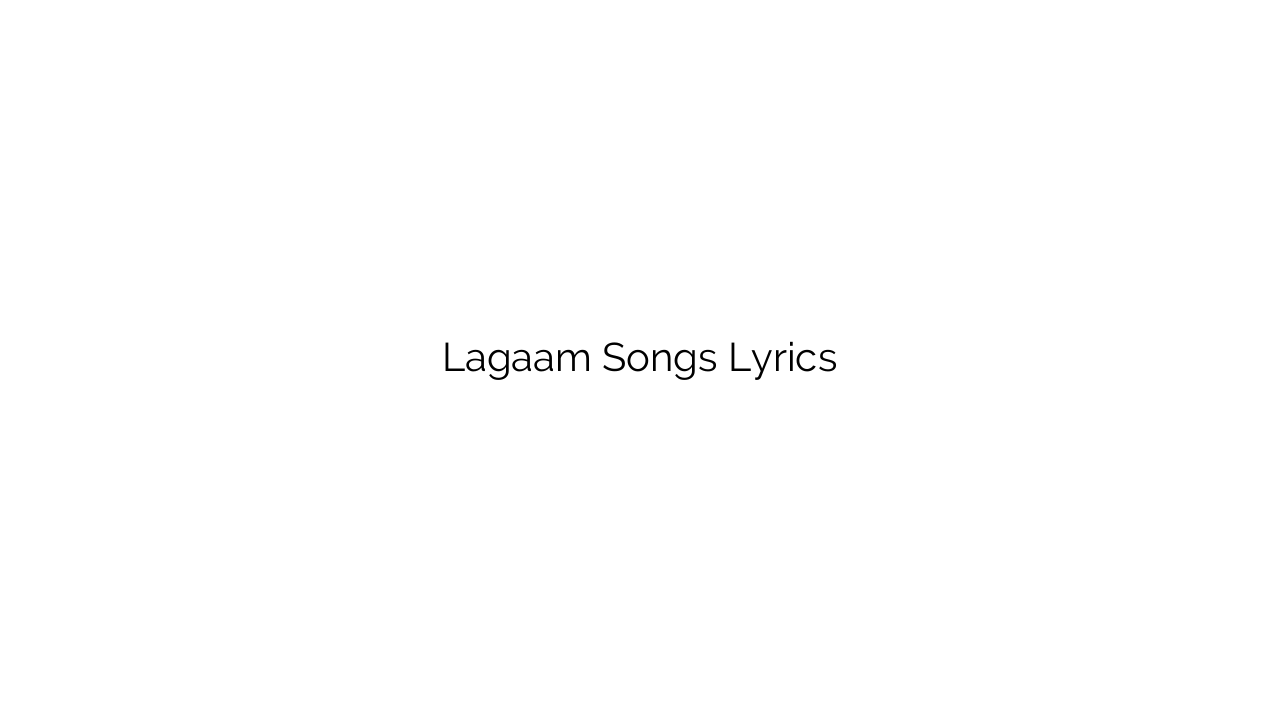 Lagaam Songs Lyrics