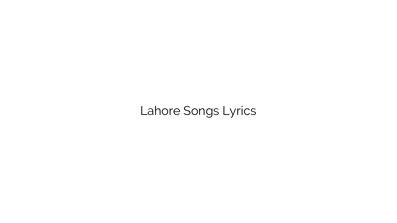 Lahore Songs Lyrics