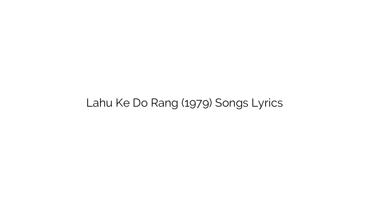 Lahu Ke Do Rang (1979) Songs Lyrics