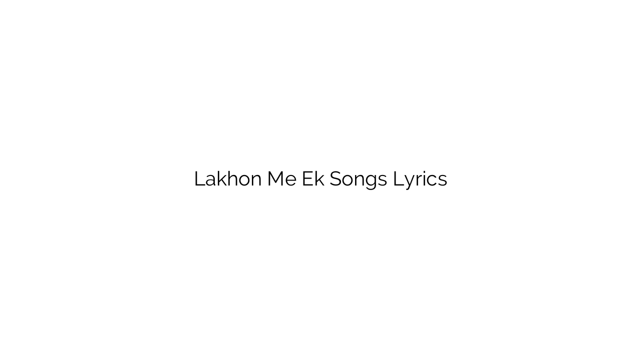Lakhon Me Ek Songs Lyrics