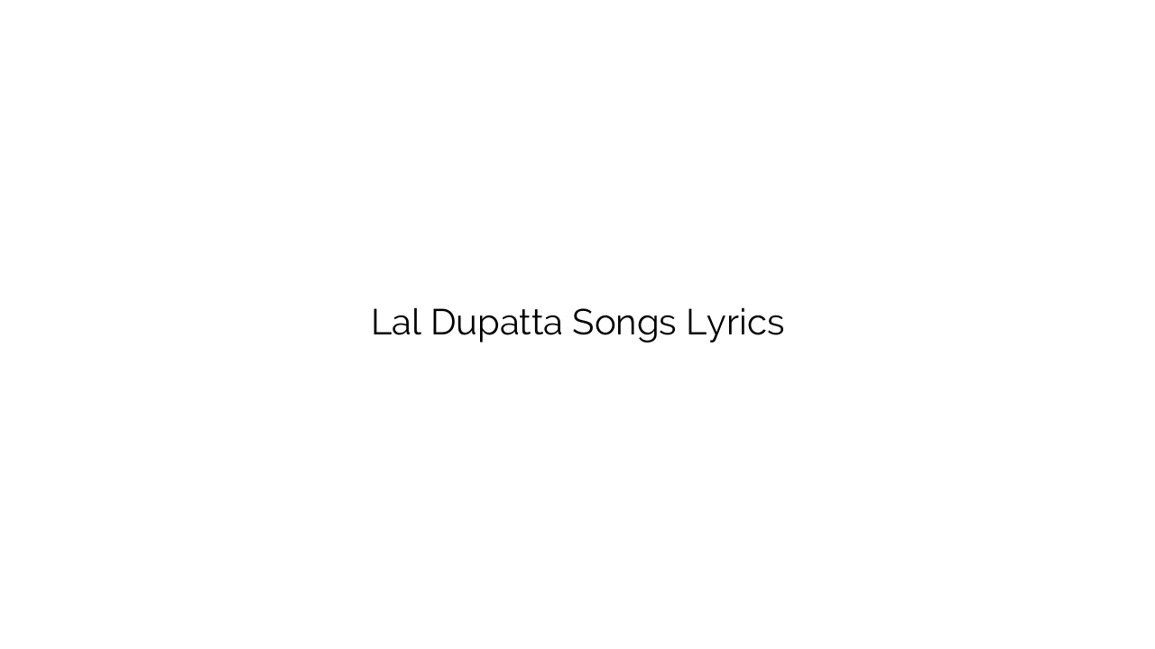 Lal Dupatta Songs Lyrics