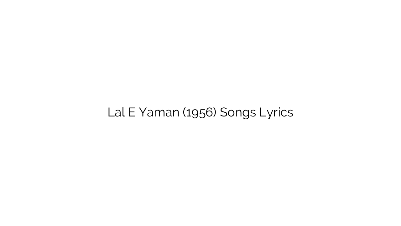 Lal E Yaman (1956) Songs Lyrics