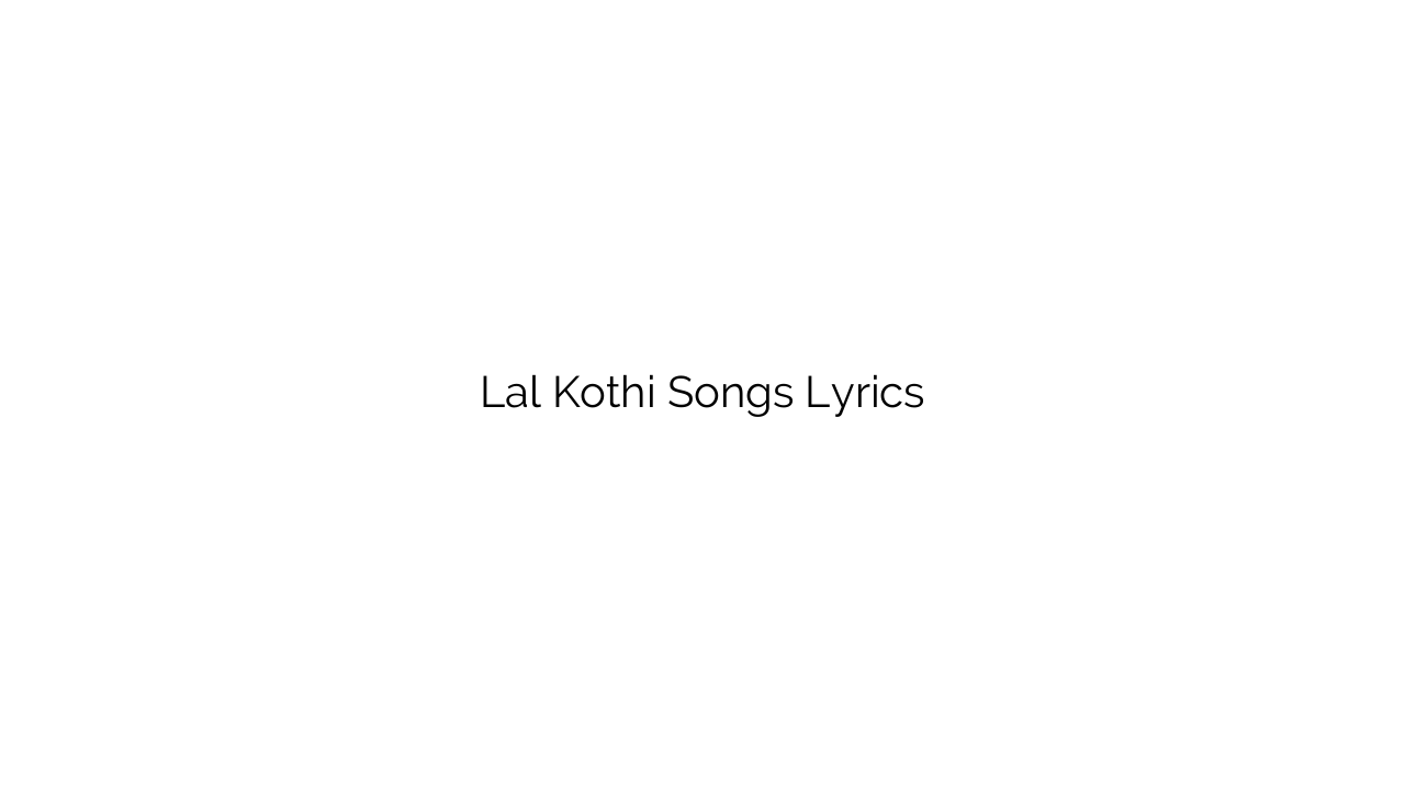 Lal Kothi Songs Lyrics